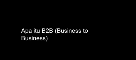 Cover apa itu B2B - Business to Business