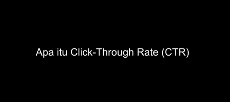 Cover apa itu Click-Through Rate - CTR
