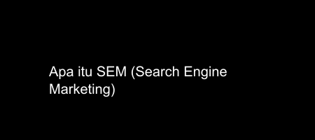 Cover apa itu SEM (Search Engine Marketing)