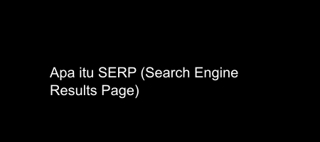 Cover apa itu SERP - Search Engine Results Page